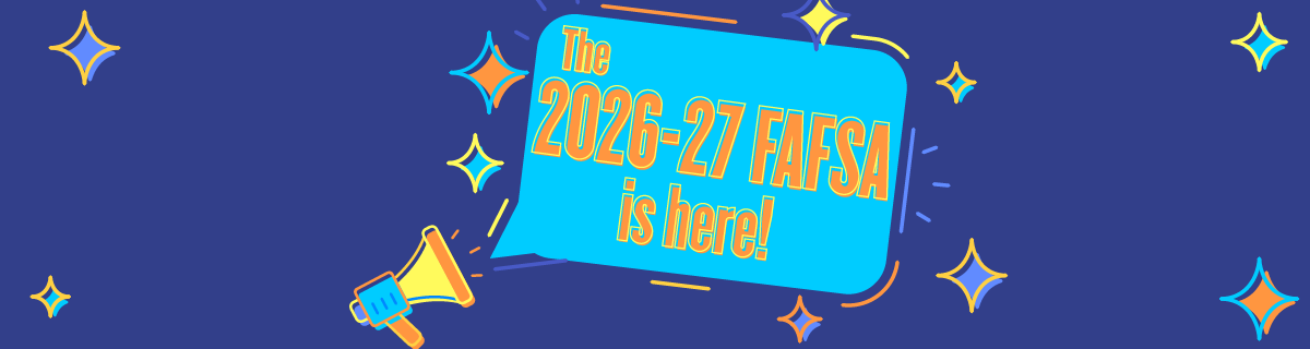 The 2026-2027 FAFSA is now available!